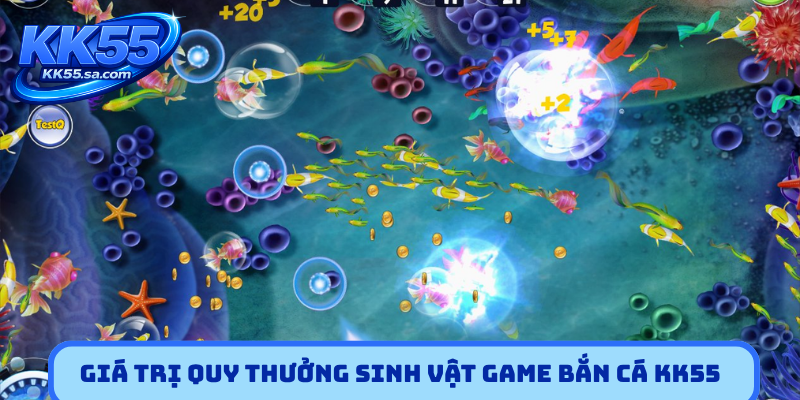 Giá trị quy thưởng sinh vật game bắn cá KK55
