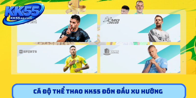 Cá độ thể thao KK55 đón đầu xu hướng