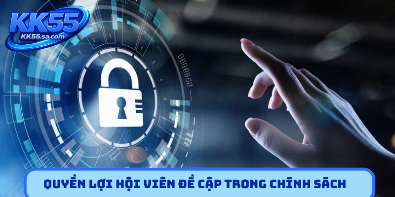Quyền lợi hội viên đề cập trong chính sách bảo mật