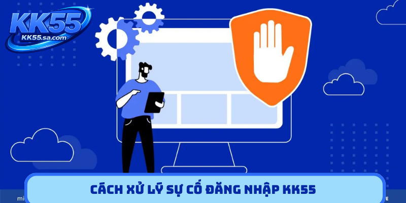 Cách xử lý sự cố đăng nhập KK55