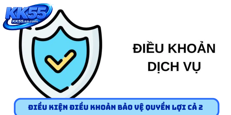 Điều kiện điều khoản bảo vệ quyền lợi cả 2