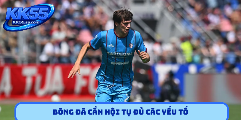 Bóng đá cần hội tụ đủ các yếu tố