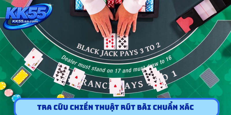 Tra cứu chiến thuật rút bài chuẩn xác