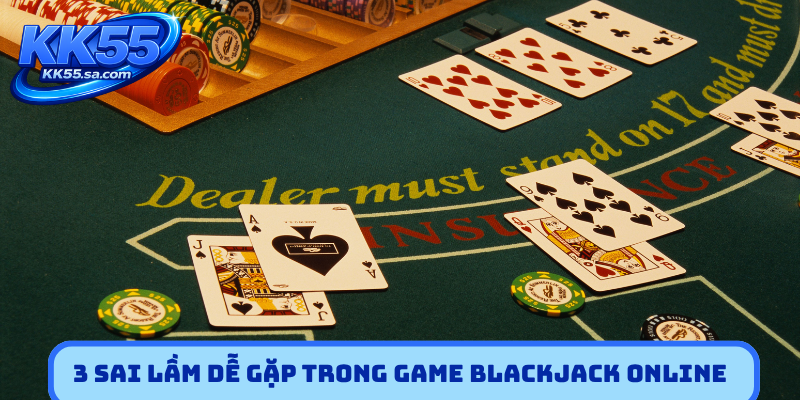 3 sai lầm dễ gặp trong game Blackjack online