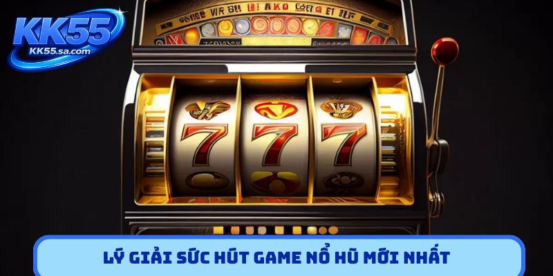 Lý giải sức hút game nổ hũ mới nhất