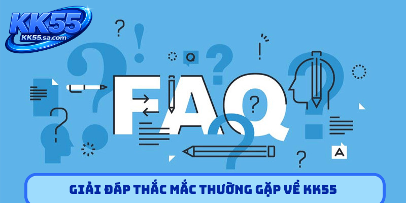Giải đáp thắc mắc thường gặp về KK55