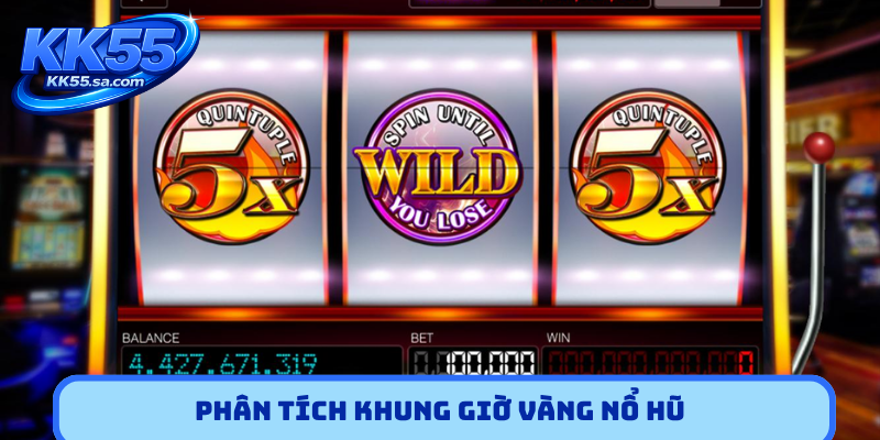 Phân tích khung giờ vàng nổ hũ
