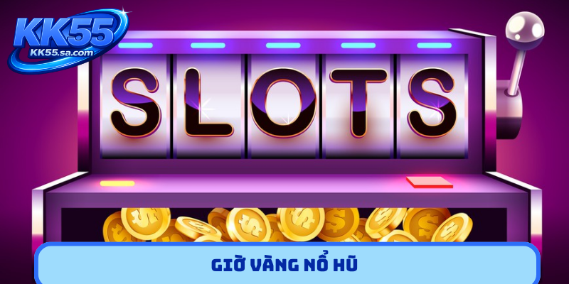 Giờ vàng nổ hũ