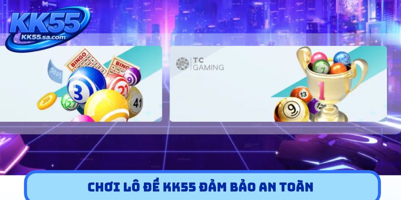 Chơi lô đề KK55 đảm bảo an toàn