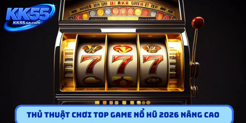 Cách chơi Top game nổ hũ 2026 thắng lớn