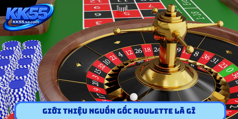 Giới thiệu nguồn gốc Roulette là gì