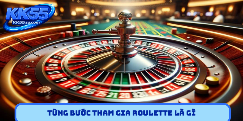 Từng bước tham gia Roulette là gì