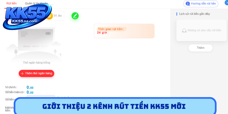 Giới thiệu 2 kênh rút tiền KK55 mới