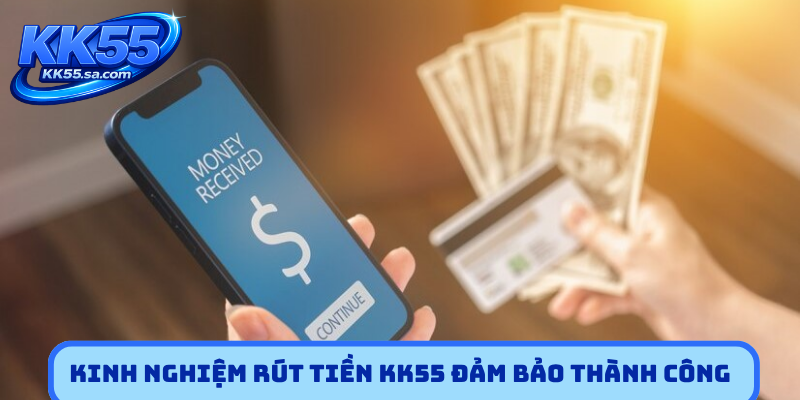 Kinh nghiệm rút tiền KK55 đảm bảo thành công