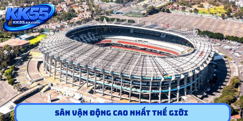 Sân vận động cao nhất thế giới