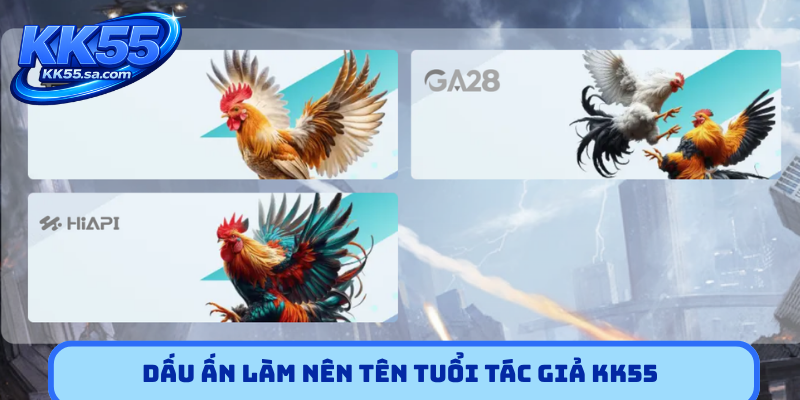 Dấu ấn làm nên tên tuổi tác giả KK55